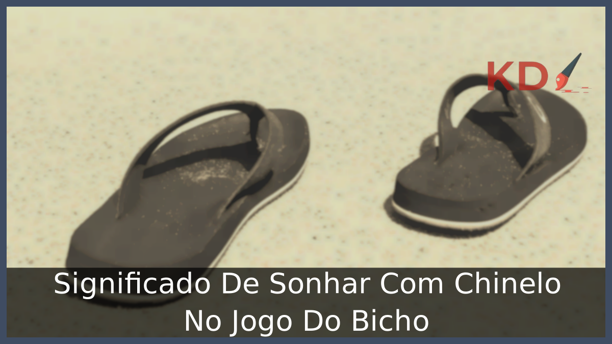 Significado De Sonhar Com Chinelo No Jogo Do Bicho