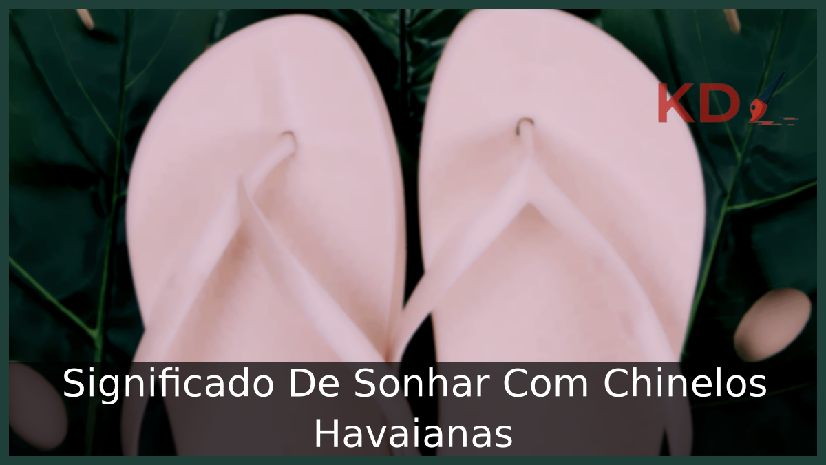 Significado De Sonhar Com Chinelos Havaianas