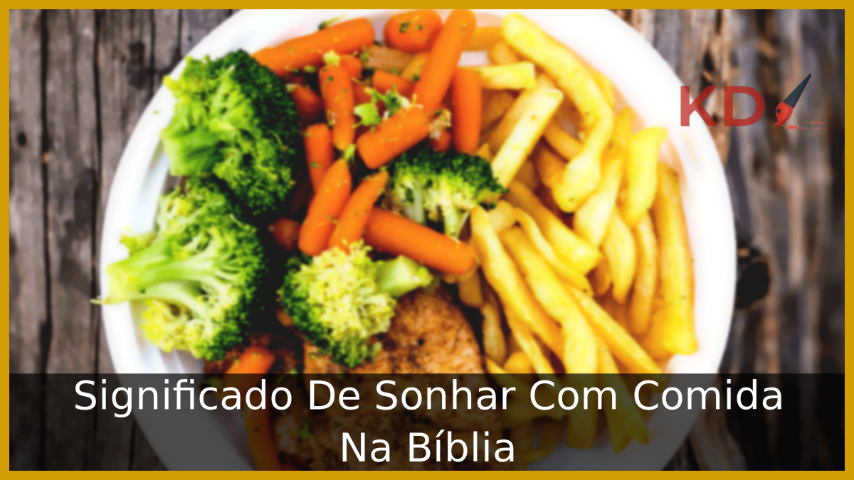 Significado De Sonhar Com Comida Na Bíblia