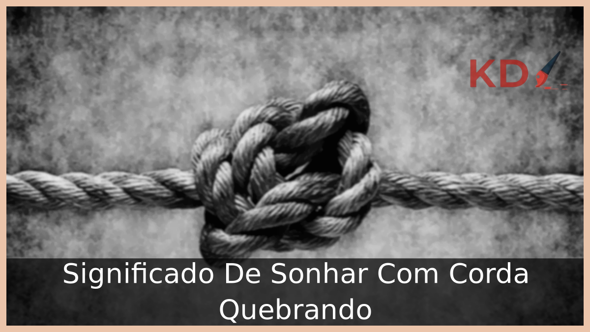 Significado De Sonhar Com Corda Quebrando
