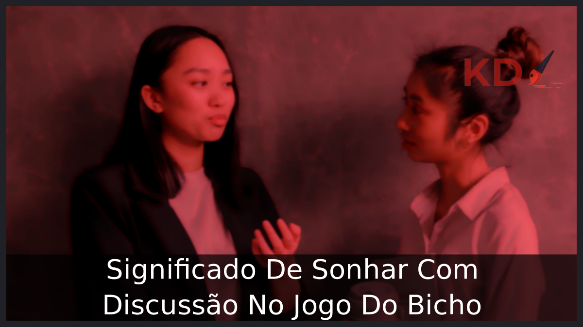 Significado De Sonhar Com Discussão No Jogo Do Bicho! 15 Significado De Sonhar Com Discussão No Jogo Do Bicho