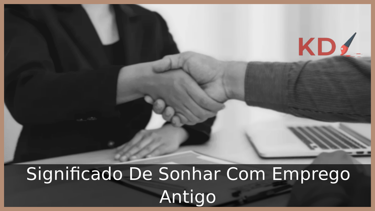 Significado De Sonhar Com Emprego Antigo! 12 Significado De Sonhar Com Emprego Antigo