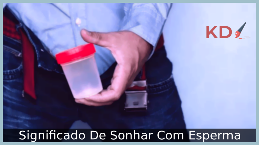 Significado De Sonhar Com Esperma! 1 Significado De Sonhar Com Esperma