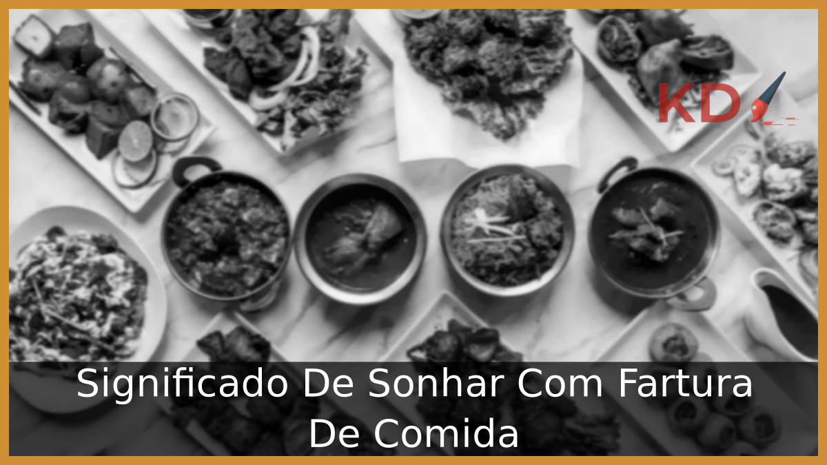 Significado De Sonhar Com Fartura De Comida 17 Significado De Sonhar Com Fartura De Comida