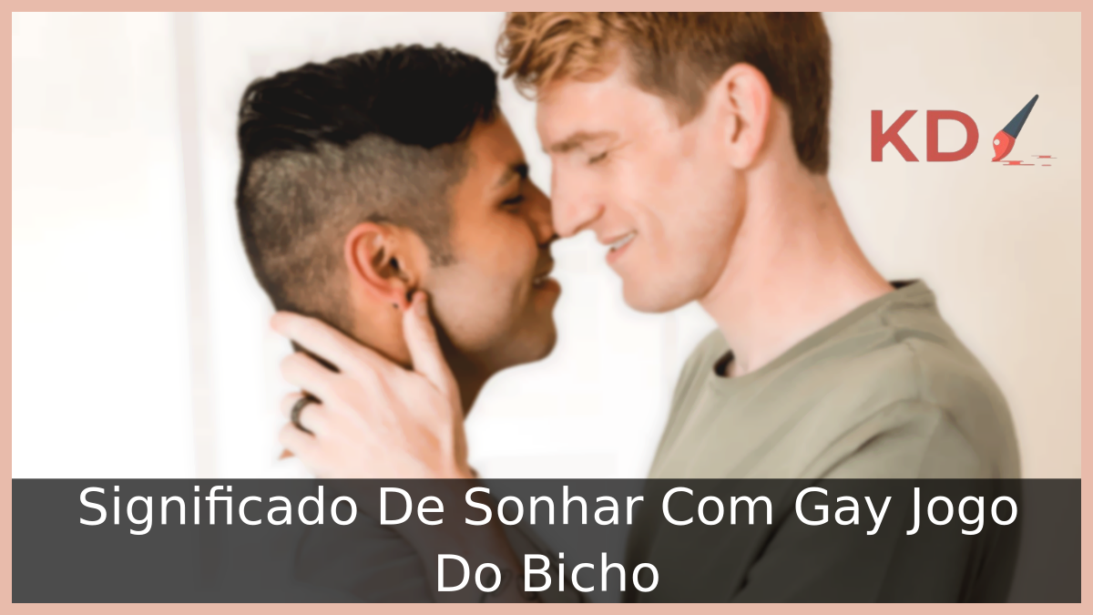 Significado De Sonhar Com Gay Jogo Do Bicho 22 Significado De Sonhar Com Gay Jogo Do Bicho