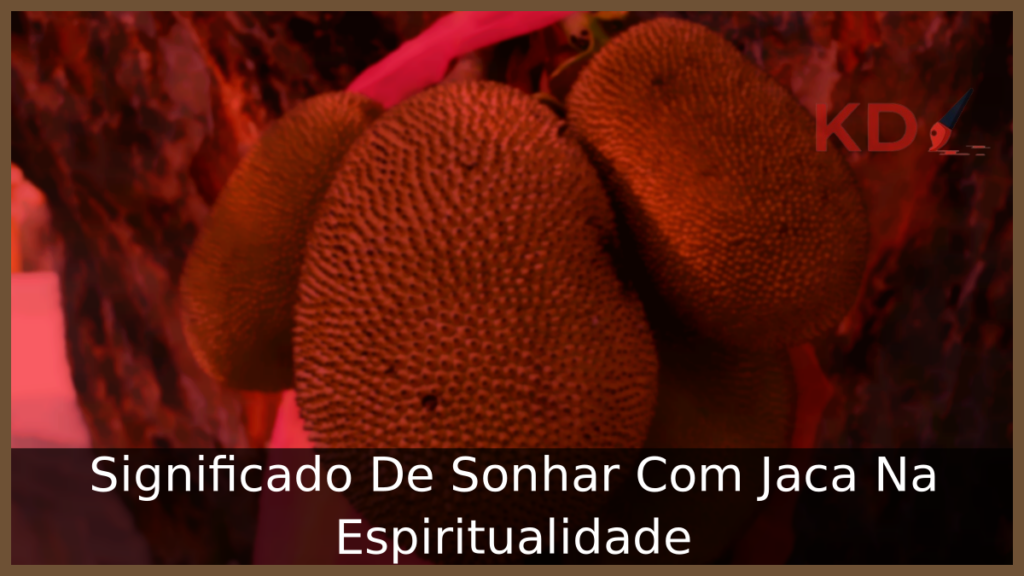 Significado De Sonhar Com Jaca Na Espiritualidade! 1 Significado De Sonhar Com Jaca Na Espiritualidade!