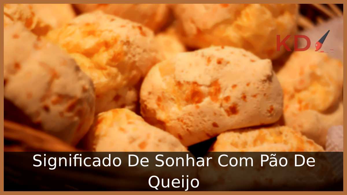 Significado De Sonhar Com Pão De Queijo