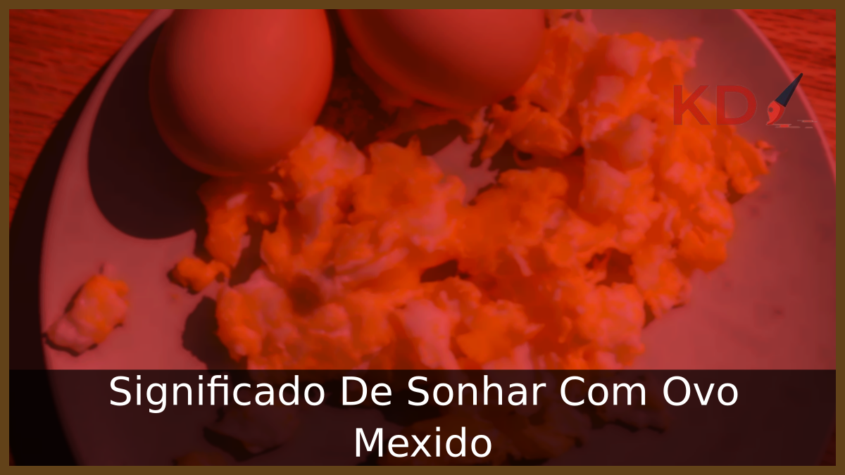 Significado De Sonhar Com Ovo Mexido