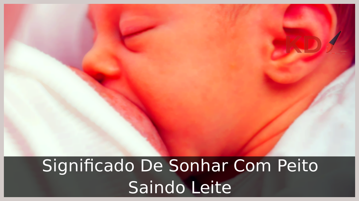 Significado De Sonhar Com Peito Saindo Leite