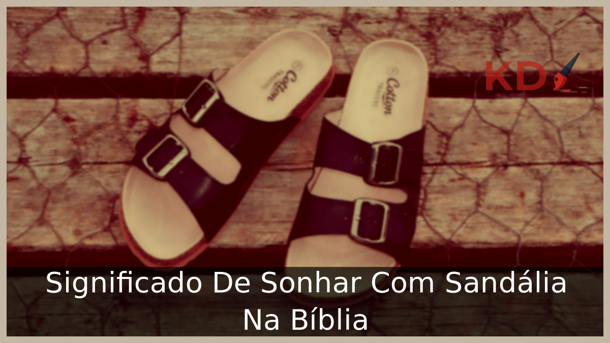 Significado De Sonhar Com Sandália Na Bíblia 11 Significado De Sonhar Com Sandália Na Bíblia