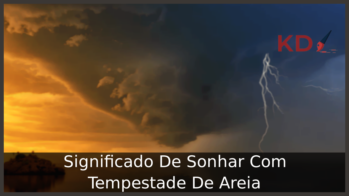 Significado De Sonhar Com Tempestade De Areia 13 Significado De Sonhar Com Tempestade De Areia