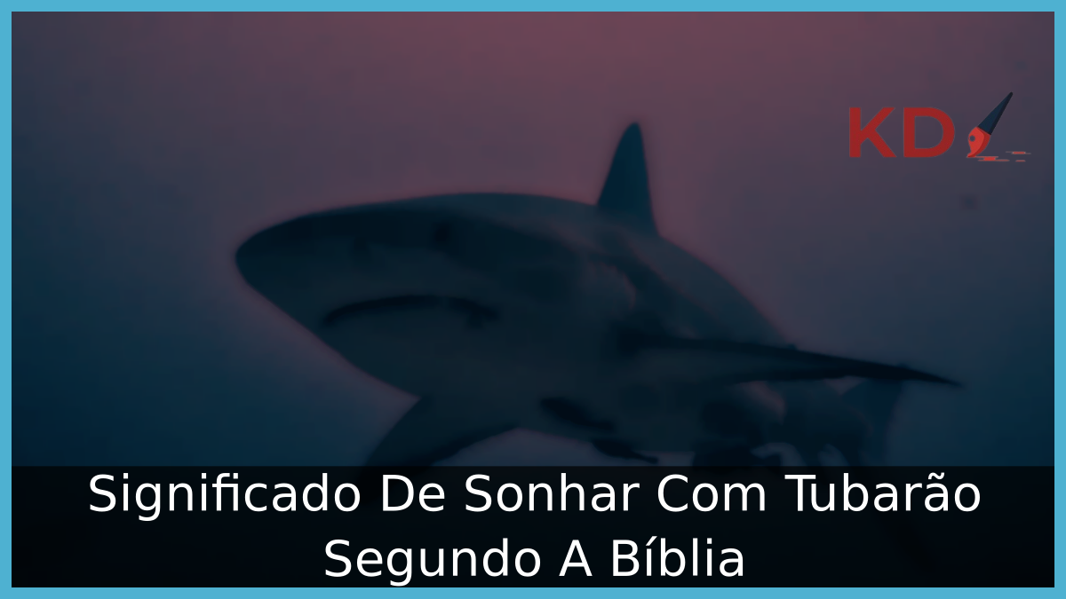 Significado De Sonhar Com Tubarão Segundo A Bíblia