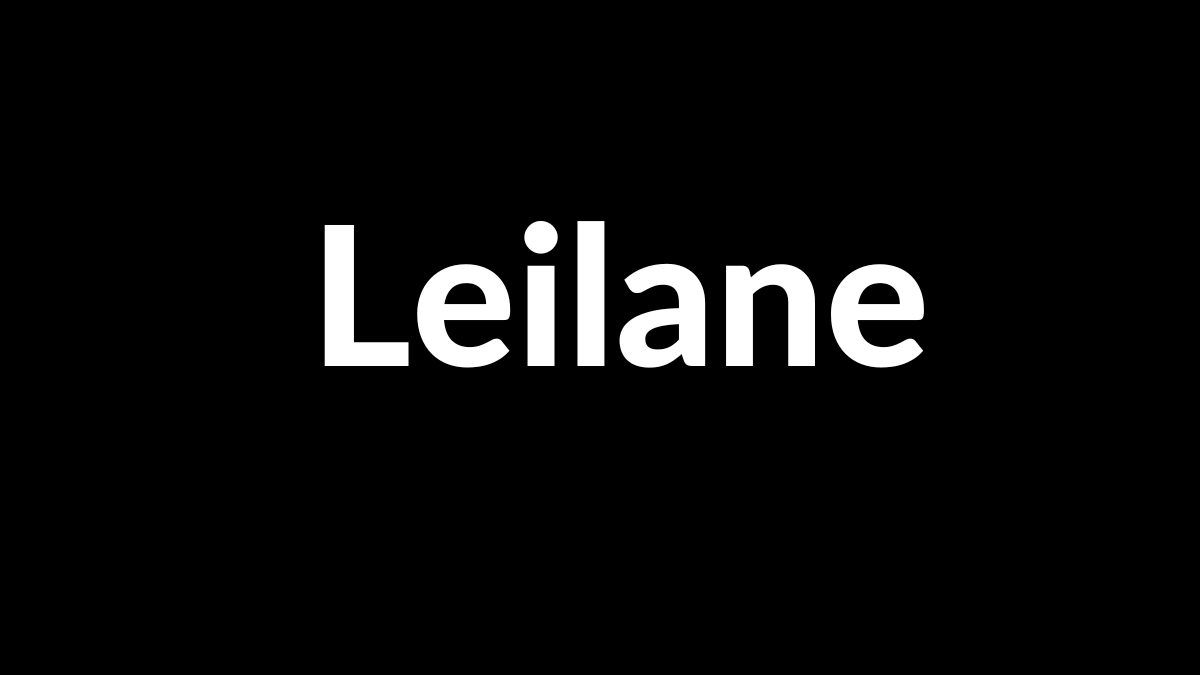 Significado do nome Leilane: História e origem! 1 Significado do nome Leilane
