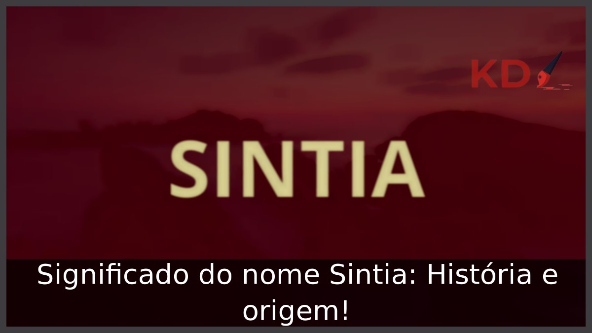 Significado do nome Sintia: História e origem!