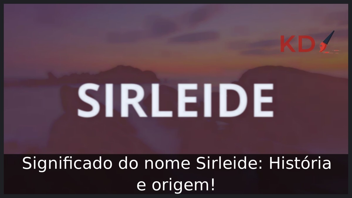 Significado do nome Sirleide: História e origem! 8 Significado do nome Sirleide: História e origem!