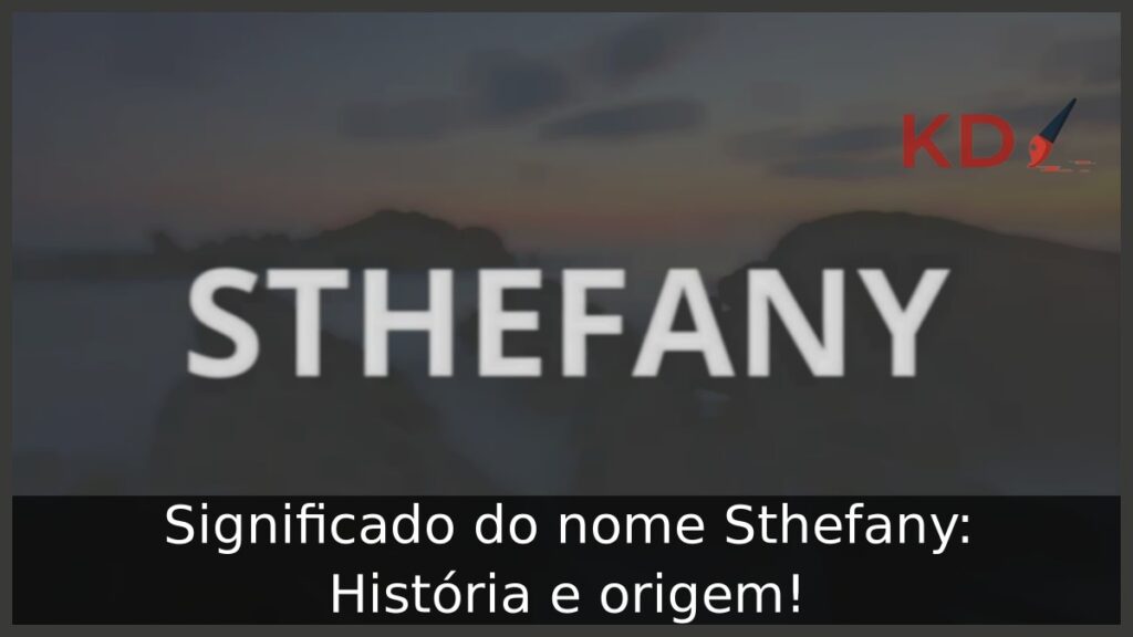 Significado do nome Sthefany: História e origem!
