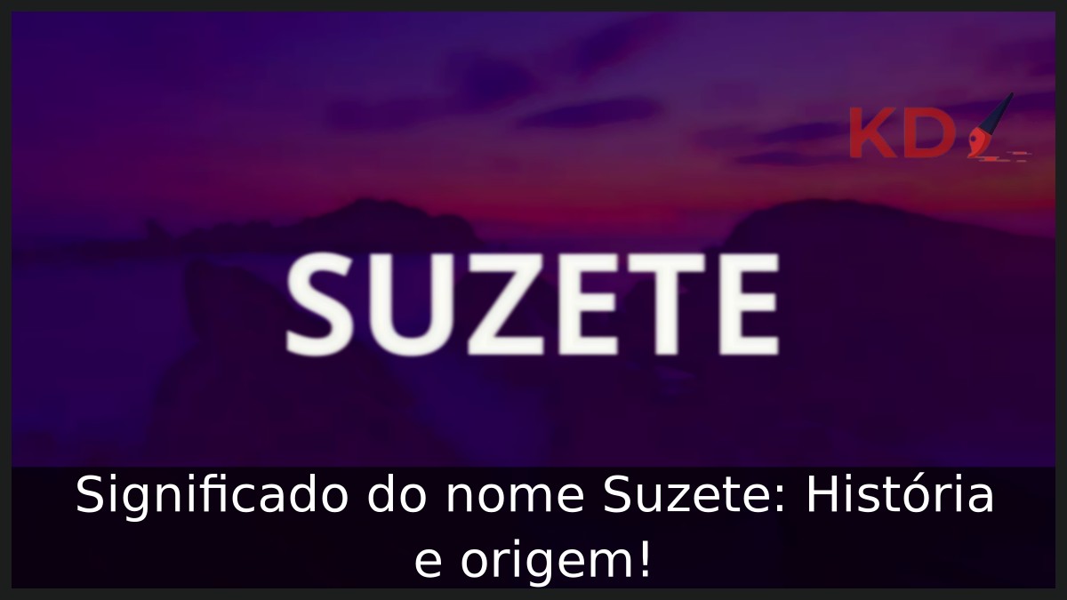 Significado do nome Suzete: História e origem!