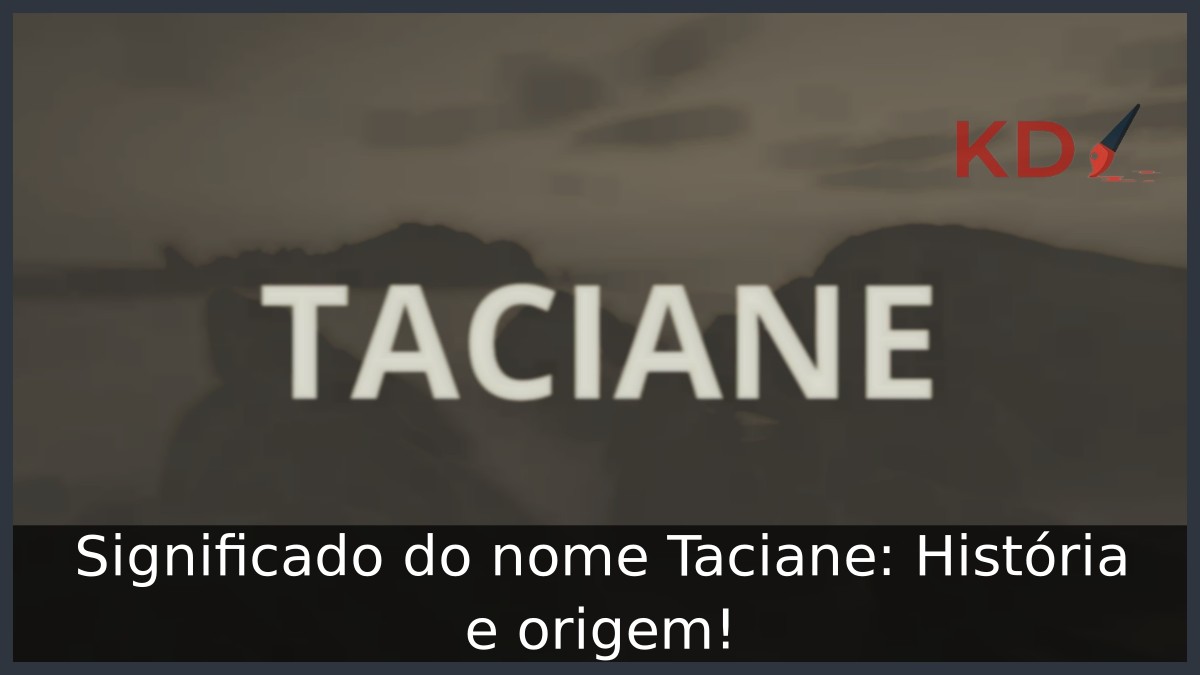 Significado do nome Taciane: História e origem!