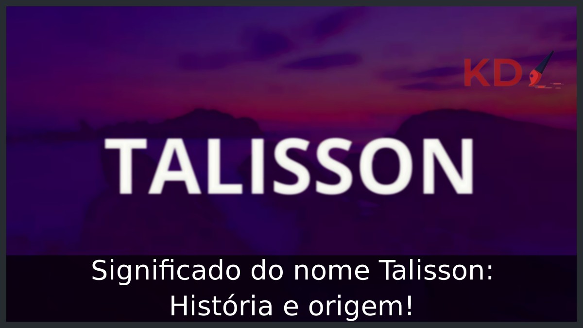 Significado do nome Talisson: História e origem! 9 Significado do nome Talisson: História e origem!
