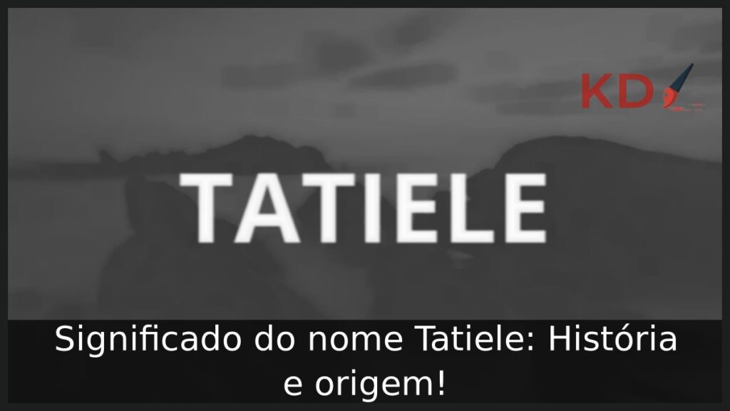 Significado do nome Tatiele: História e origem! 1 Significado do nome Tatiele: História e origem!