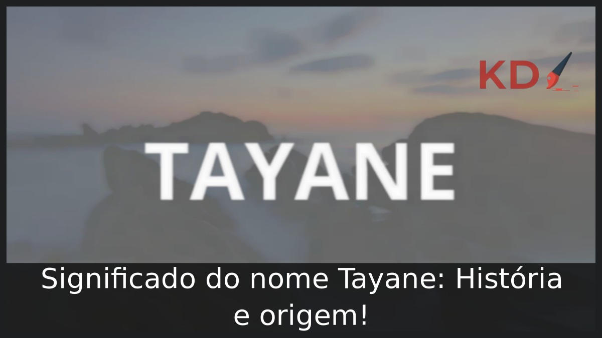 Significado do nome Tayane: História e origem! 8 Significado do nome Tayane: História e origem!