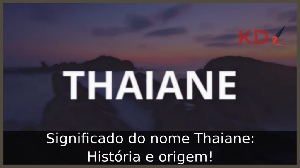 Significado do nome Thaiane: História e origem! 1 Significado do nome Thaiane: História e origem!