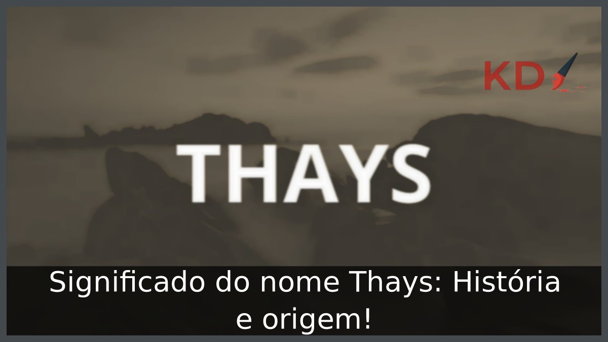 Significado do nome Thays: História e origem! 7 Significado do nome Thays: História e origem!