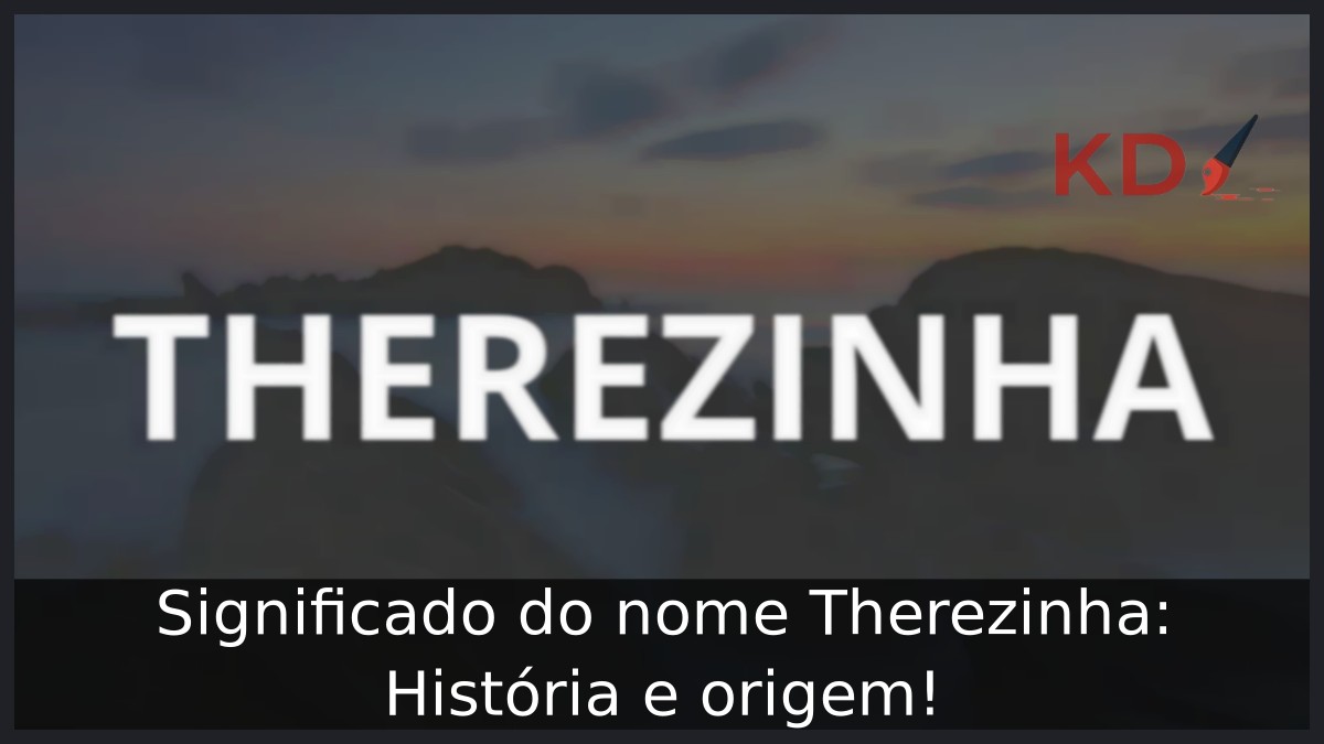 Significado do nome Therezinha: História e origem! 6 Significado do nome Therezinha: História e origem!