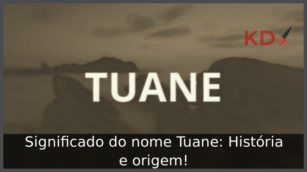 Significado do nome Tuane: História e origem! 1 Significado do nome Tuane: História e origem!