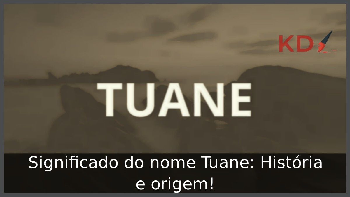 Significado do nome Tuane: História e origem!