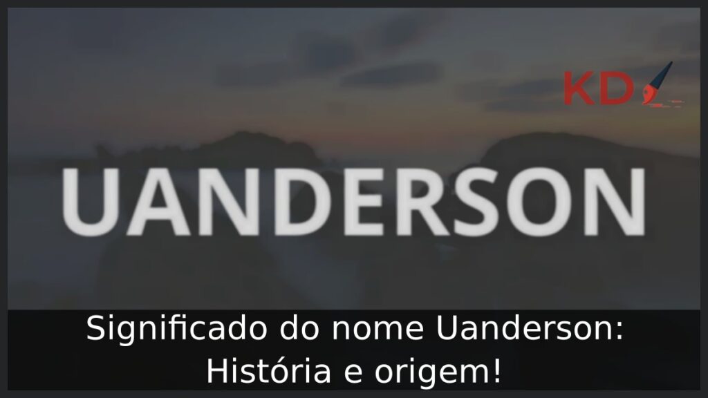 Significado do nome Uanderson: História e origem!