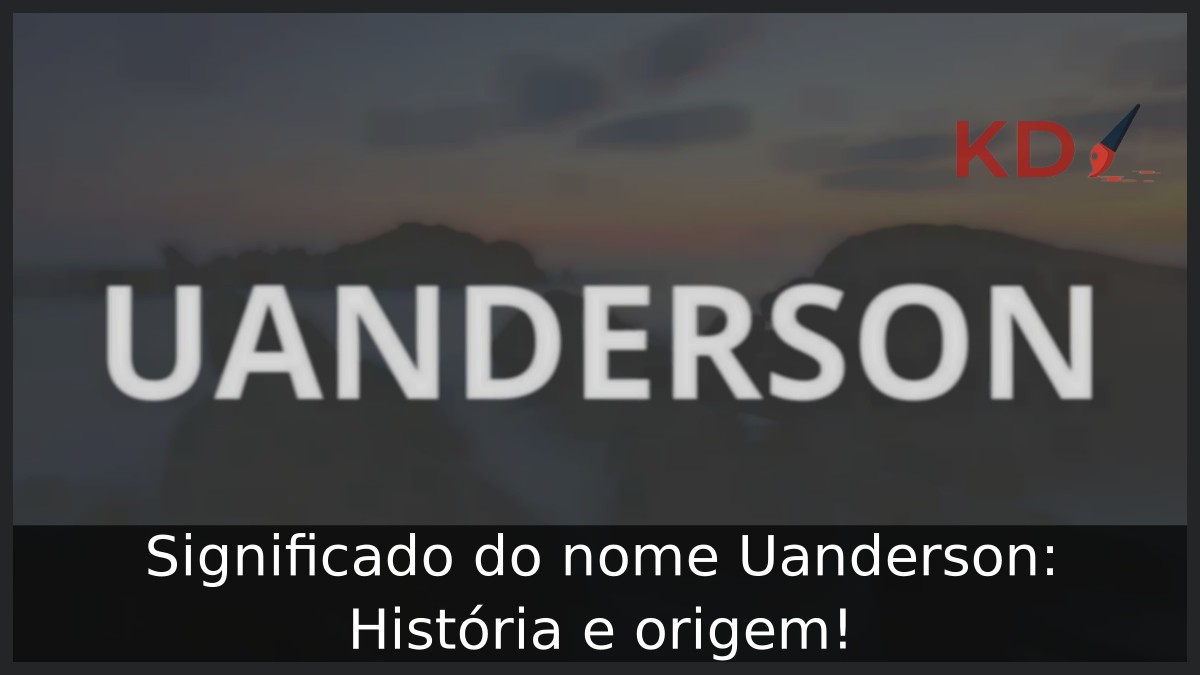 Significado do nome Uanderson: História e origem! 2 Significado do nome Uanderson: História e origem!