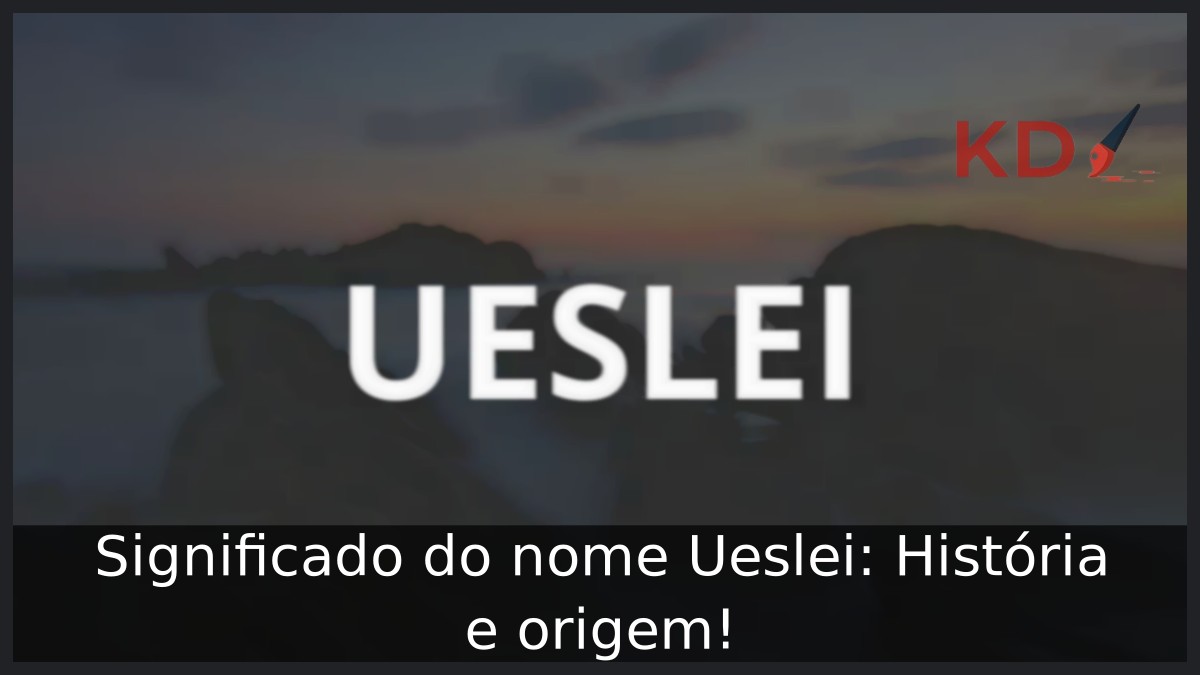Significado do nome Ueslei: História e origem! 9 Significado do nome Ueslei: História e origem!
