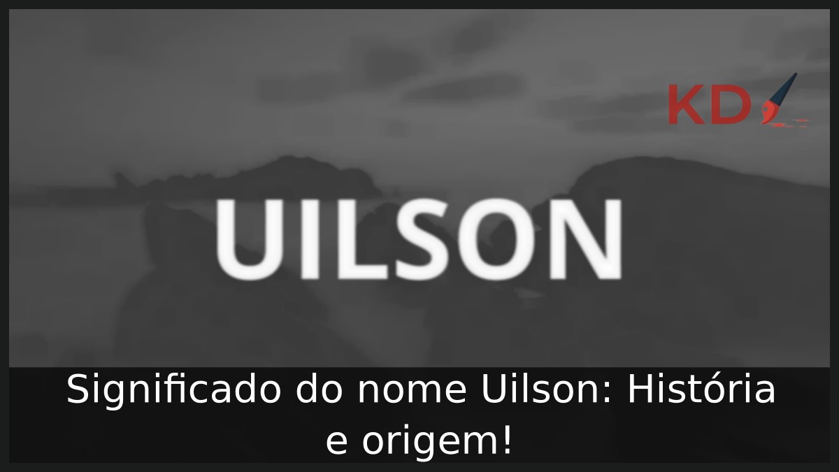 Significado do nome Uilson: História e origem! 4 Significado do nome Uilson: História e origem!