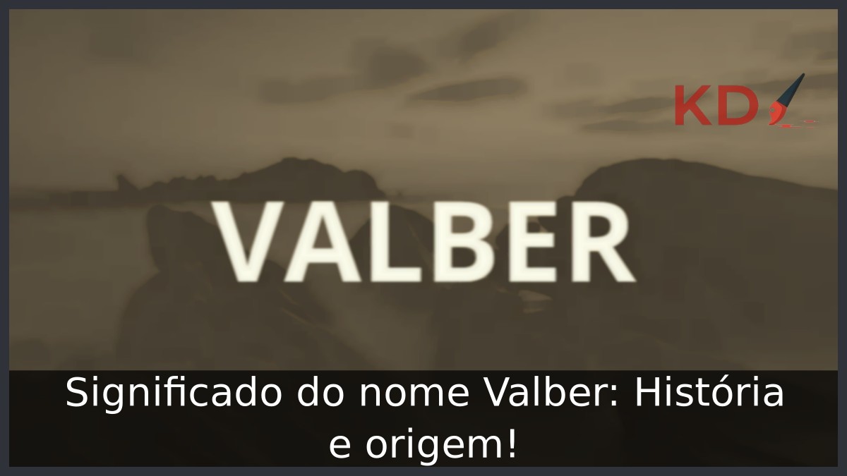 Significado do nome Valber: História e origem! 1 Significado do nome Valber: História e origem!