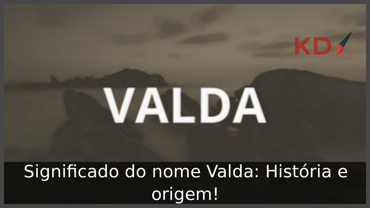Significado do nome Valda: História e origem! 4 Significado do nome Valda: História e origem!