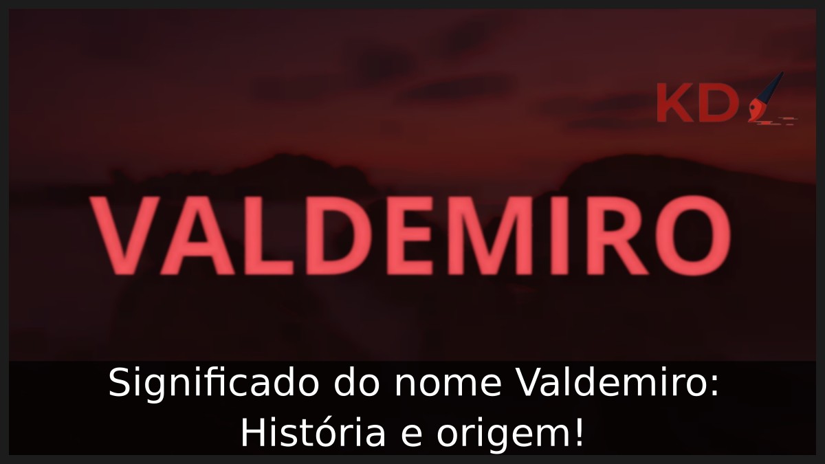 Significado do nome Valdemiro: História e origem!