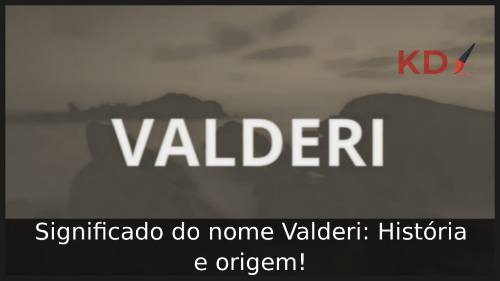 Significado do nome Valderi: História e origem! 1 Significado do nome Valderi: História e origem!