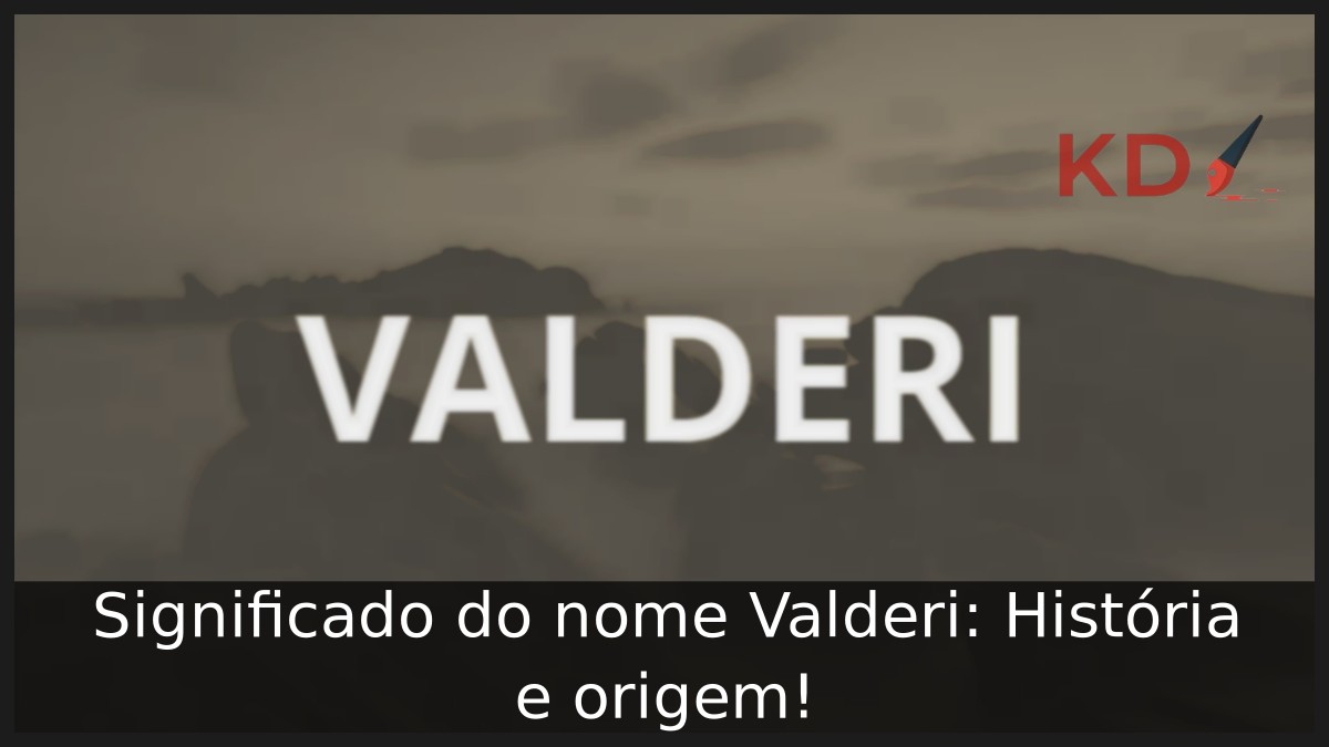 Significado do nome Valderi: História e origem!