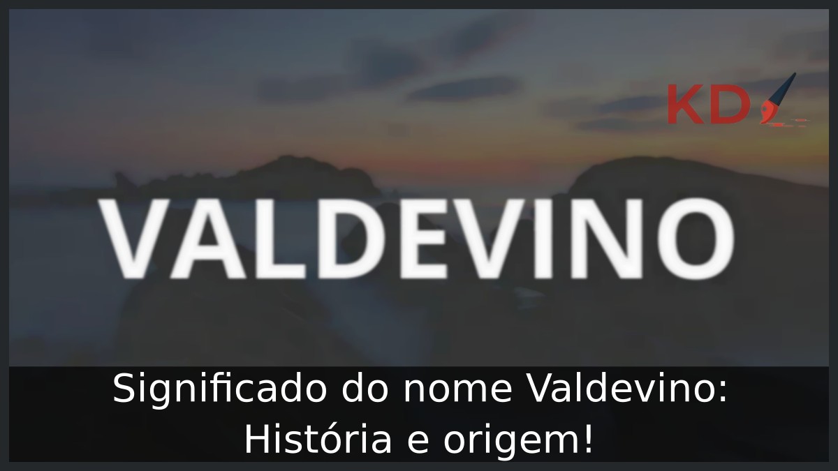 Significado do nome Valdevino: História e origem! 11 Significado do nome Valdevino: História e origem!