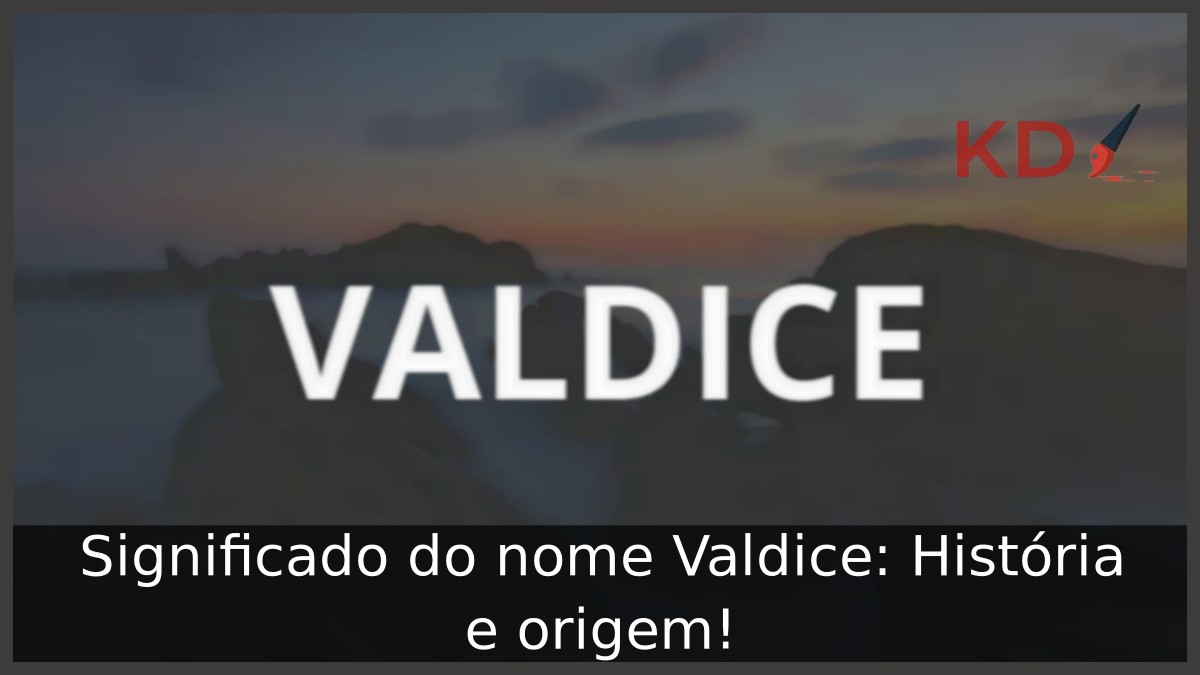 Significado do nome Valdice: História e origem! 3 Significado do nome Valdice: História e origem!