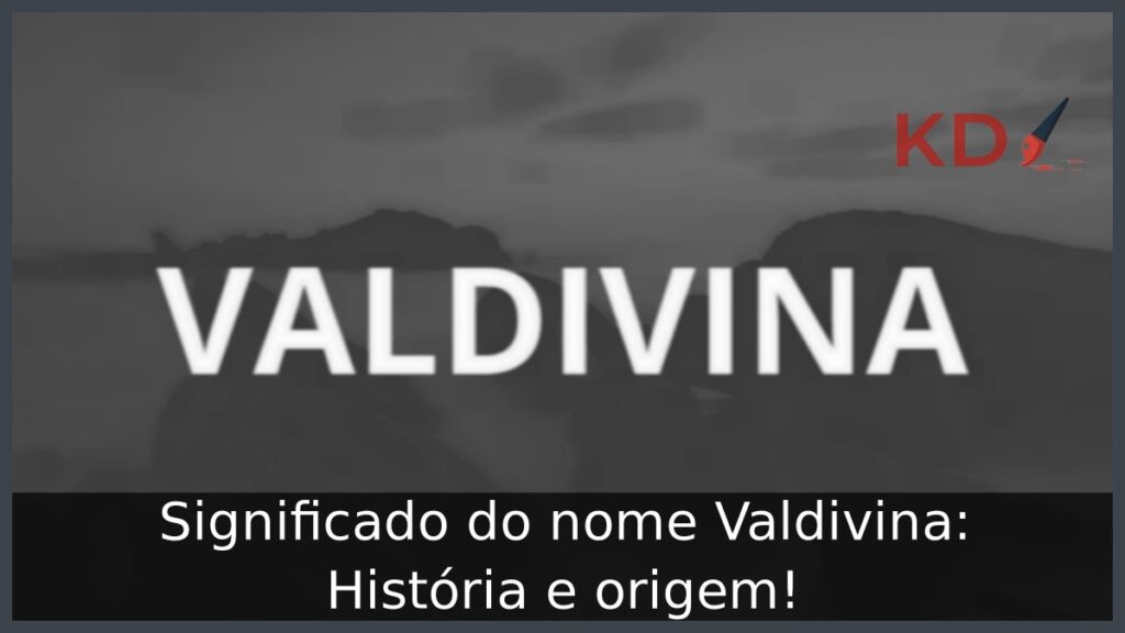 Significado do nome Valdivina: História e origem! 1 Significado do nome Valdivina: História e origem!