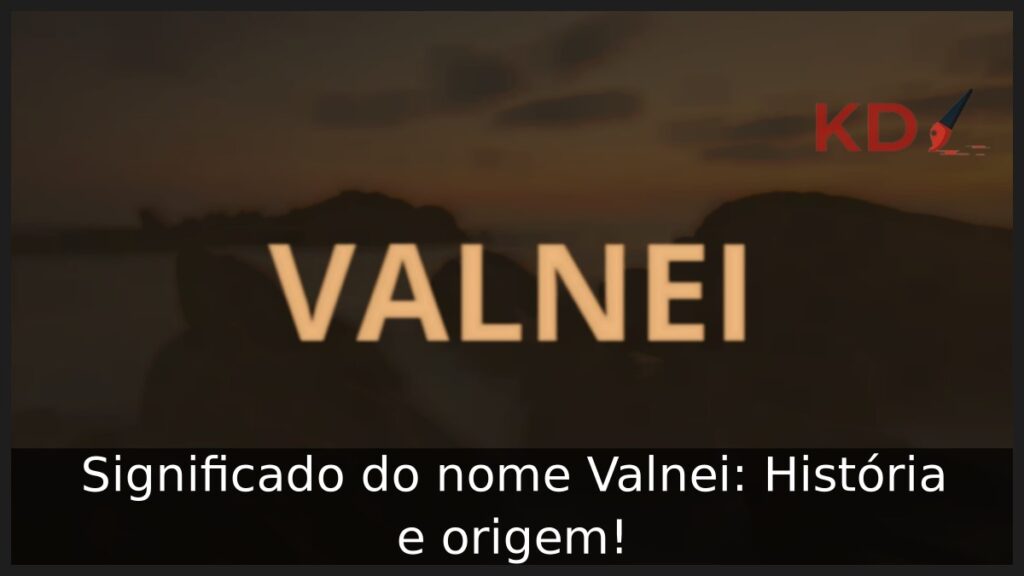 Significado do nome Valnei: História e origem!