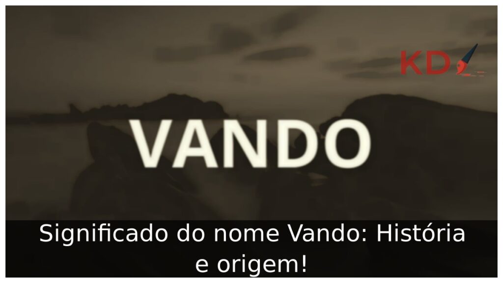 Significado do nome Vando: História e origem! 1 Significado do nome Vando: História e origem!