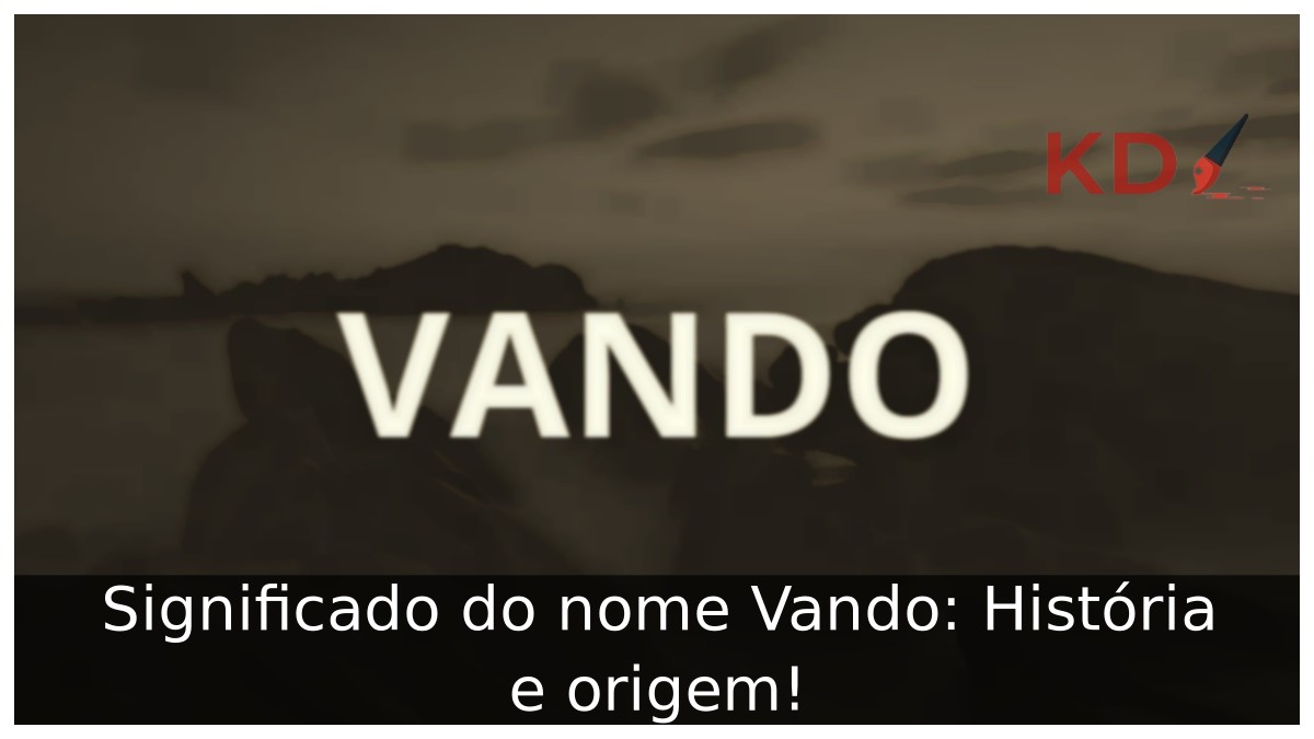 Significado do nome Vando: História e origem!