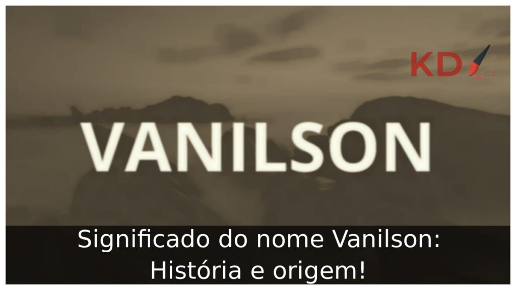 Significado do nome Vanilson: História e origem!