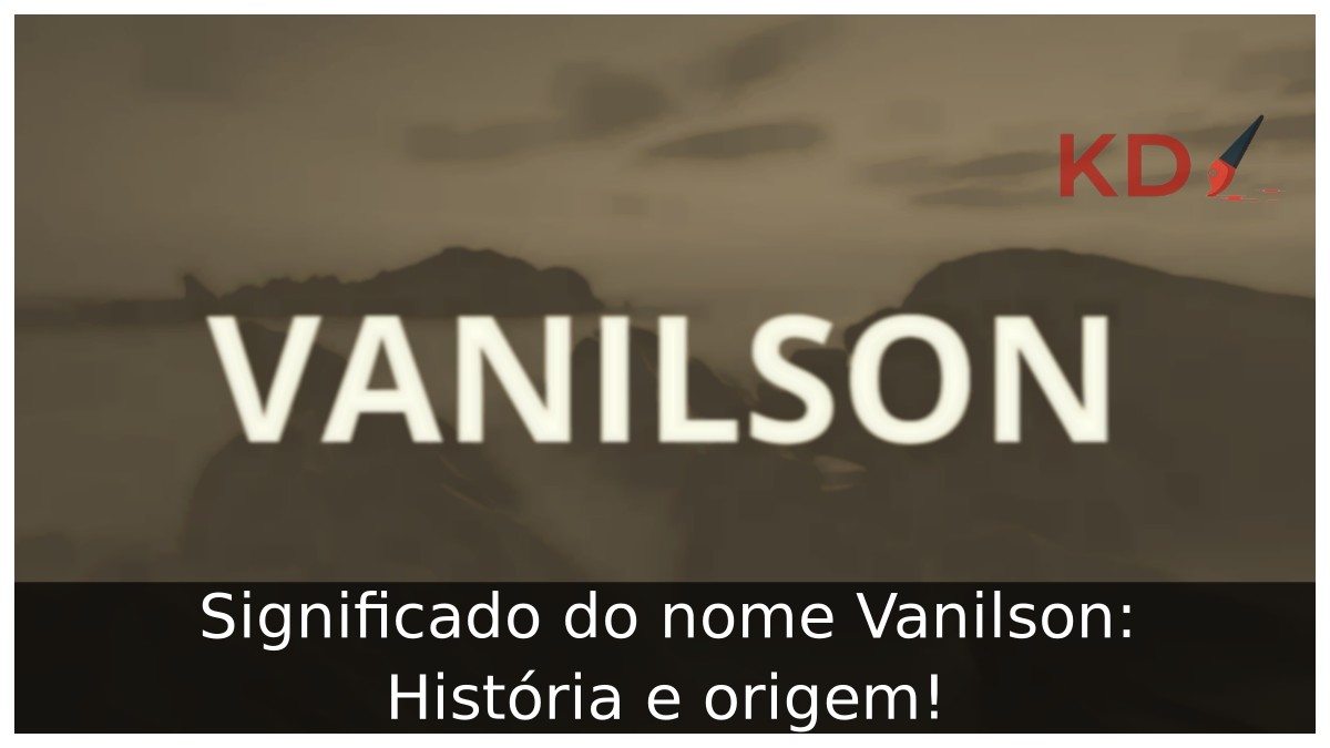 Significado do nome Vanilson: História e origem! 10 Significado do nome Vanilson: História e origem!