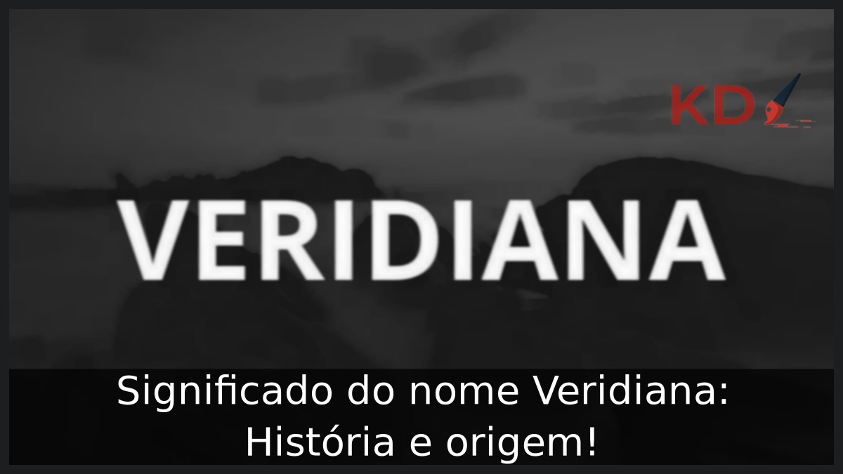 Significado do nome Veridiana: História e origem!