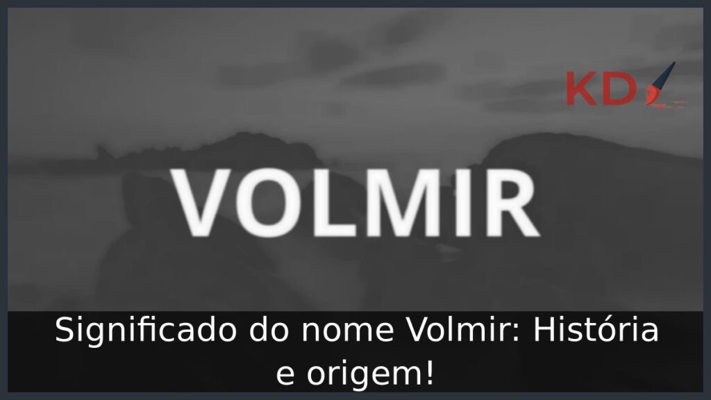 Significado do nome Volmir: História e origem! 1 Significado do nome Volmir: História e origem!