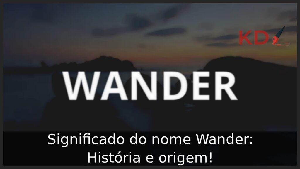 Significado do nome Wander: História e origem! 1 Significado do nome Wander: História e origem!